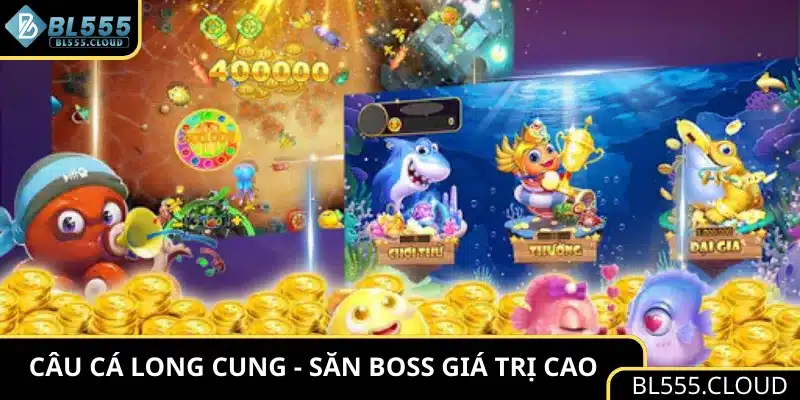 Câu cá Long Cung - Săn boss giá trị cao